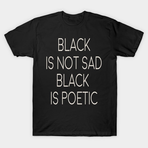 black is not sad - black is poetic T-Shirt by twosisters